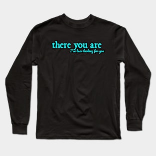 A Court of Thorns and Roses Series Quote There You Are Long Sleeve T-Shirt